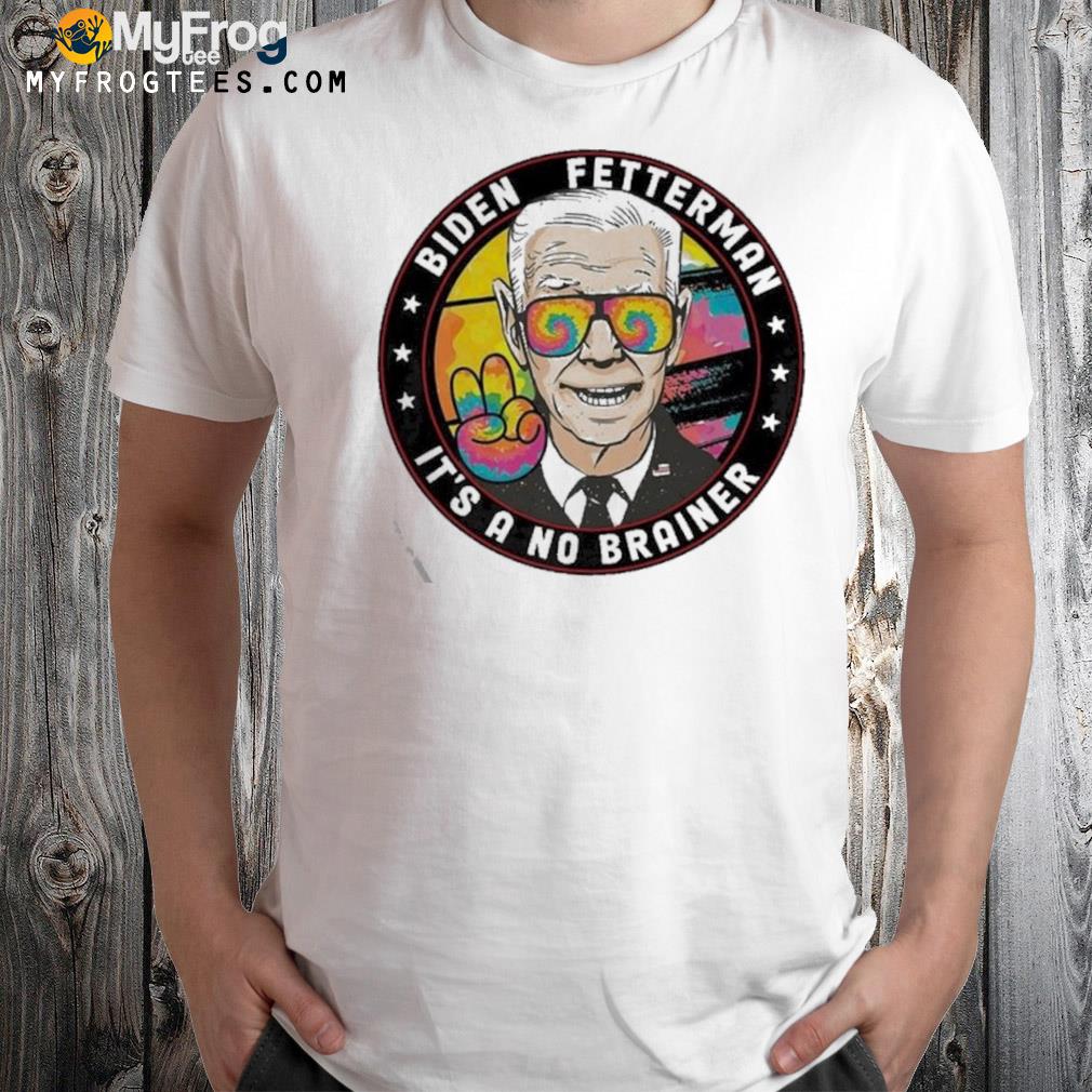 Biden Fetterman 2024 Its A No Brainer Peace Art Shirt