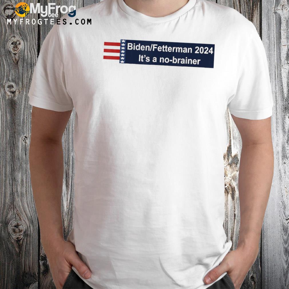Biden fetterman 2024 it's a no brainer political antI Biden fjb shirt