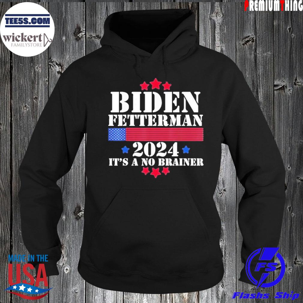 Biden fetterman 2024 it's a no brainer political Biden s Hoodie