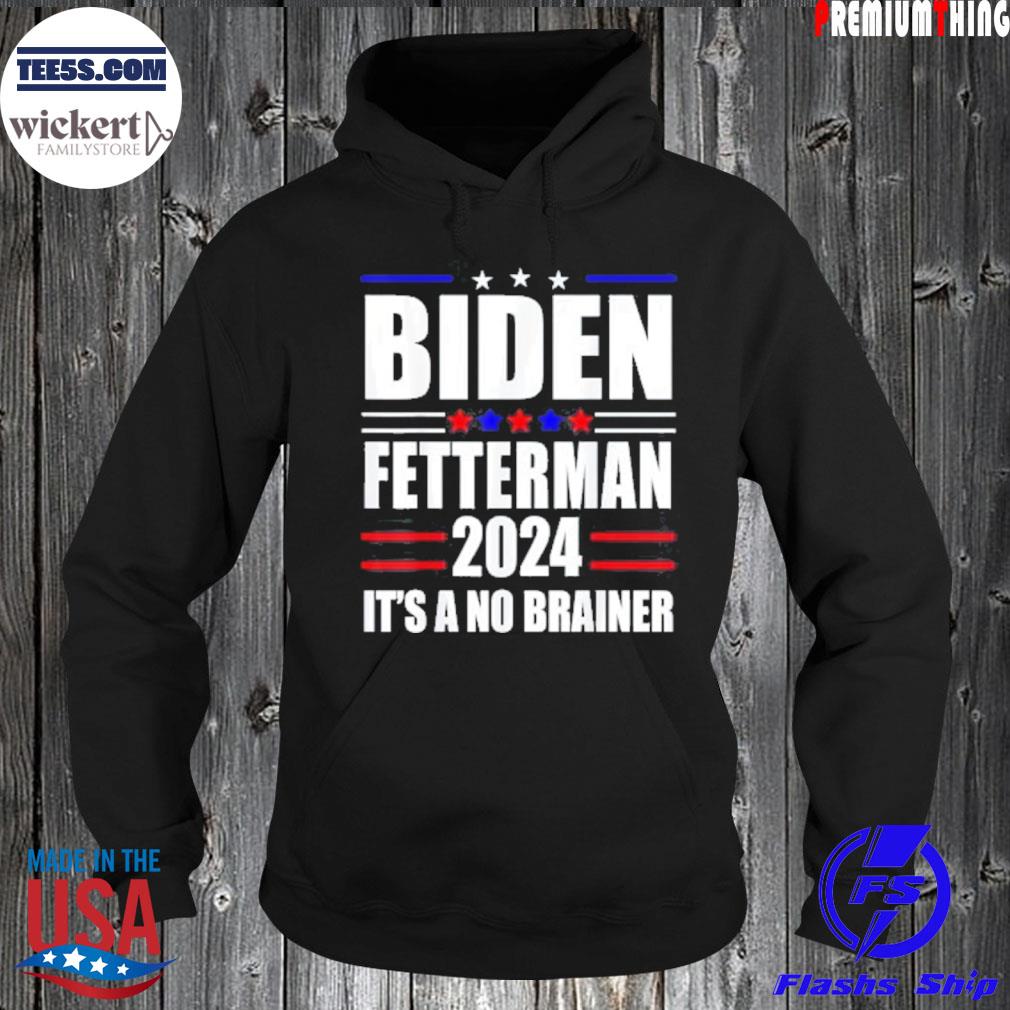 Biden Fetterman 2024 It’s A No Brainer Political Shirt Hoodie