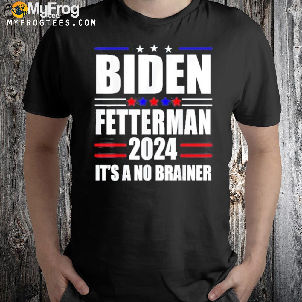 Biden Fetterman 2024 It’s A No Brainer Political Shirt