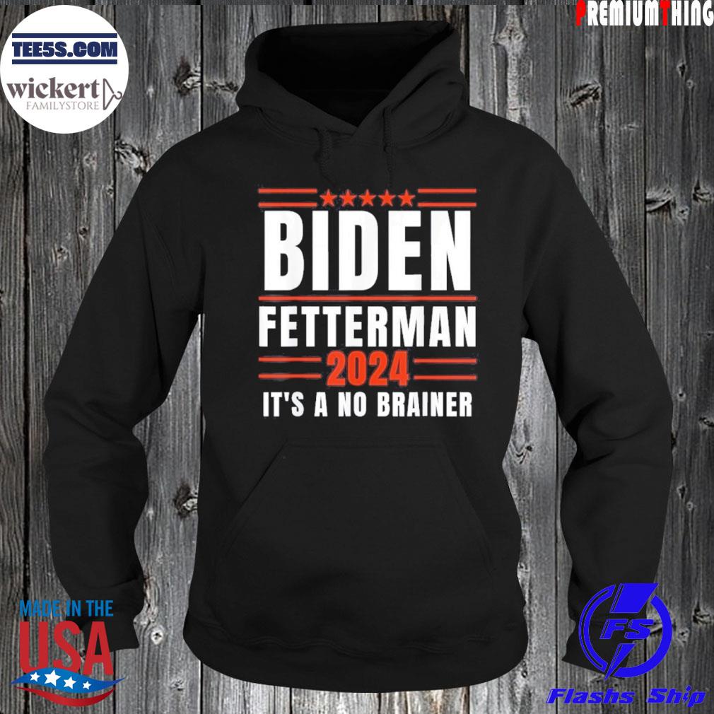 Biden Fetterman 2024 It’s A No Brainer T-Shirt Hoodie