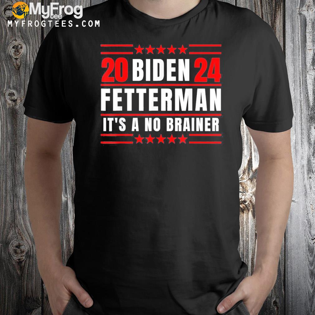 Biden Fetterman 2024 It’s A No Brainer Tee Shirt