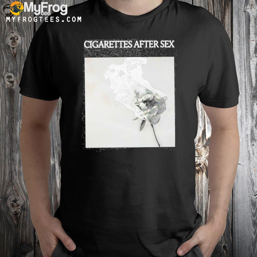 Cigarettes after sex you're all I want 2022 shirt