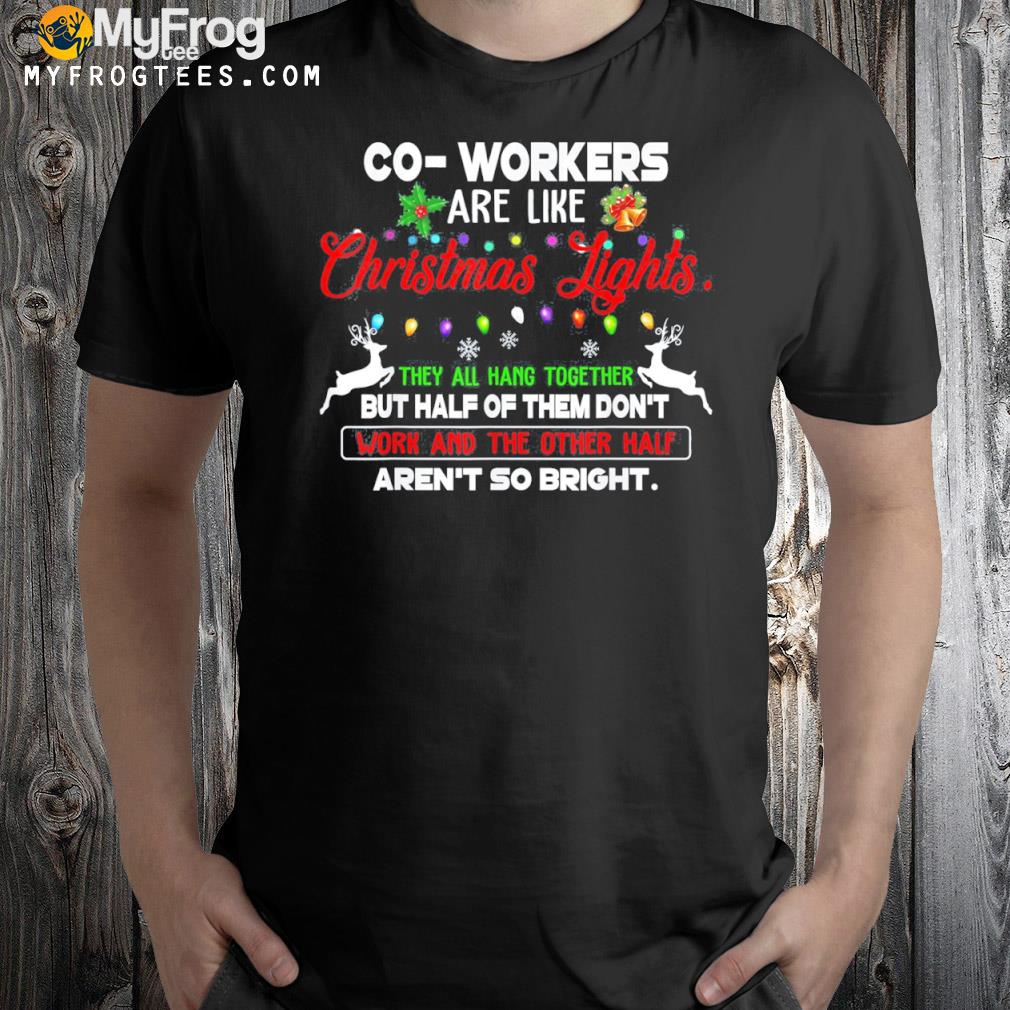 Co-workers Are Like Christmas Lights They All Hang Together T-Shirt
