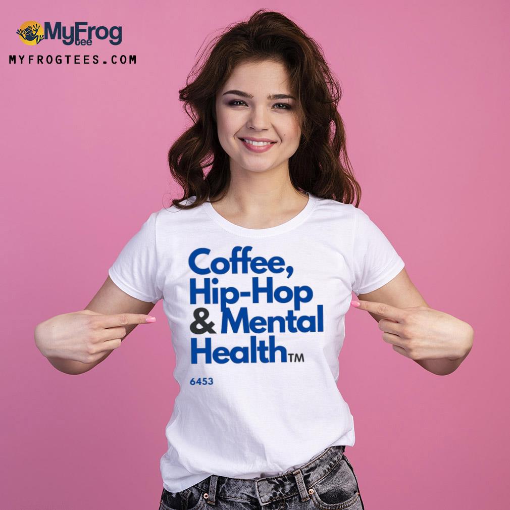 Coffee Hip Hop And Mental Health 2022 Shirt Ladies Tee