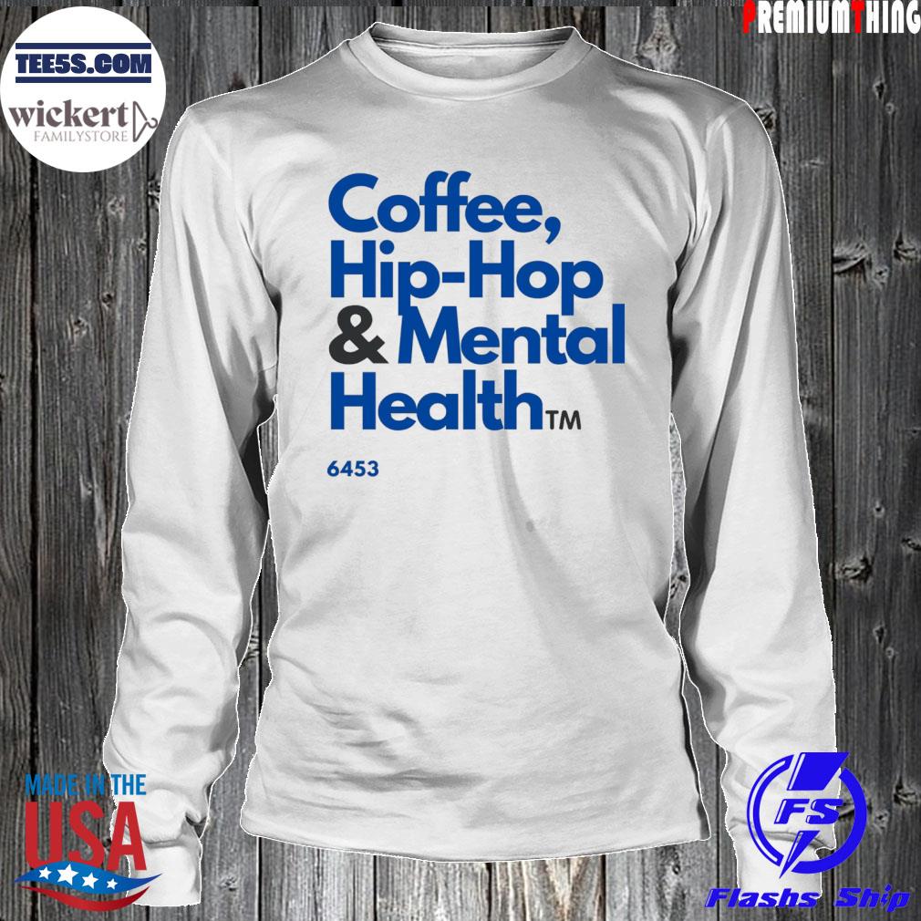 Coffee Hip Hop And Mental Health 2022 Shirt LongSleeve