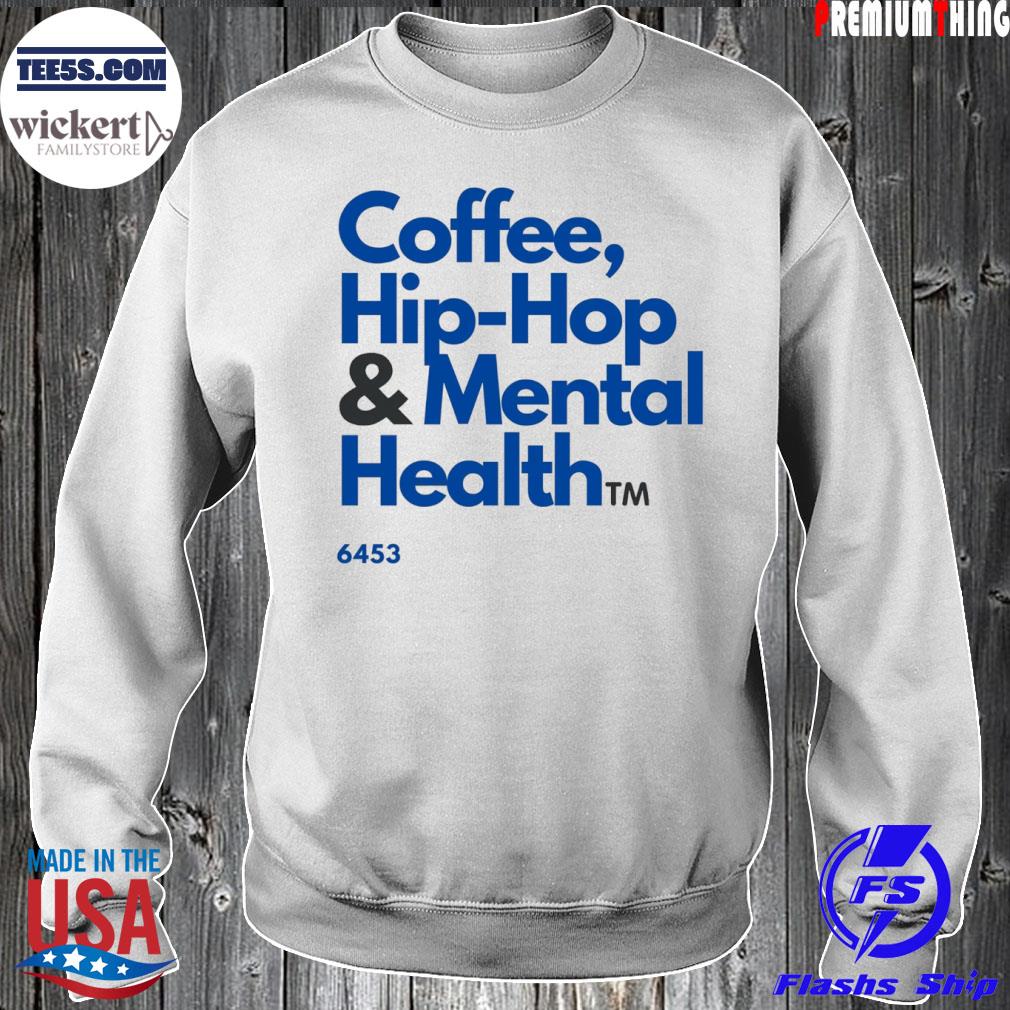 Coffee Hip Hop And Mental Health 2022 Shirt Sweater