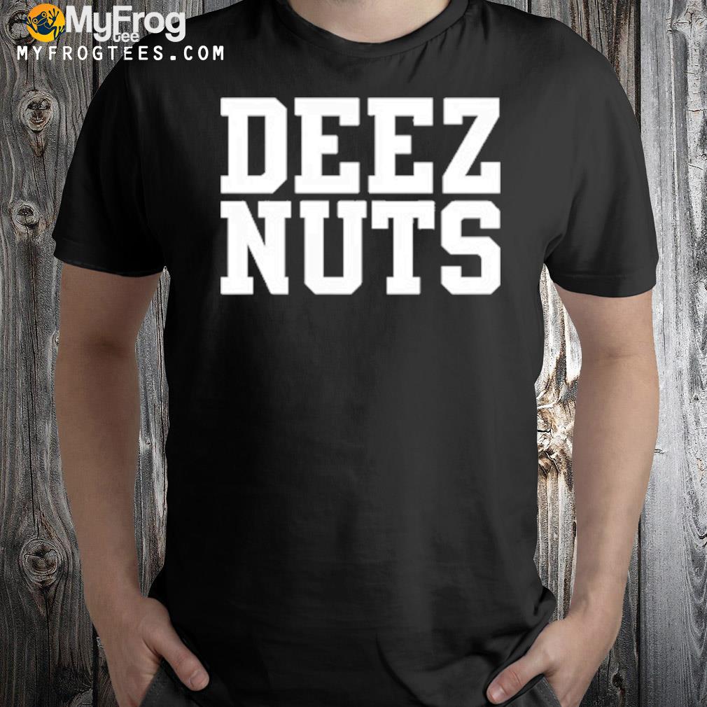Deez nuts shirt