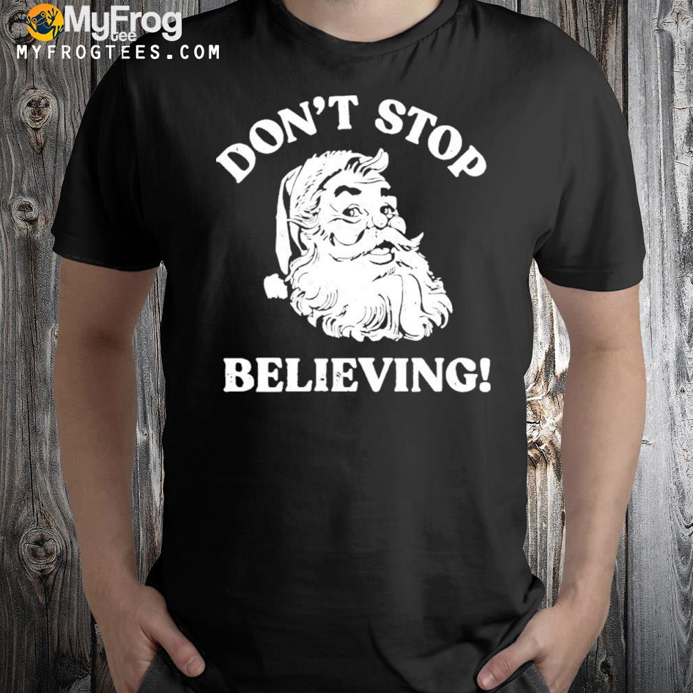 Don't stop believing shirt