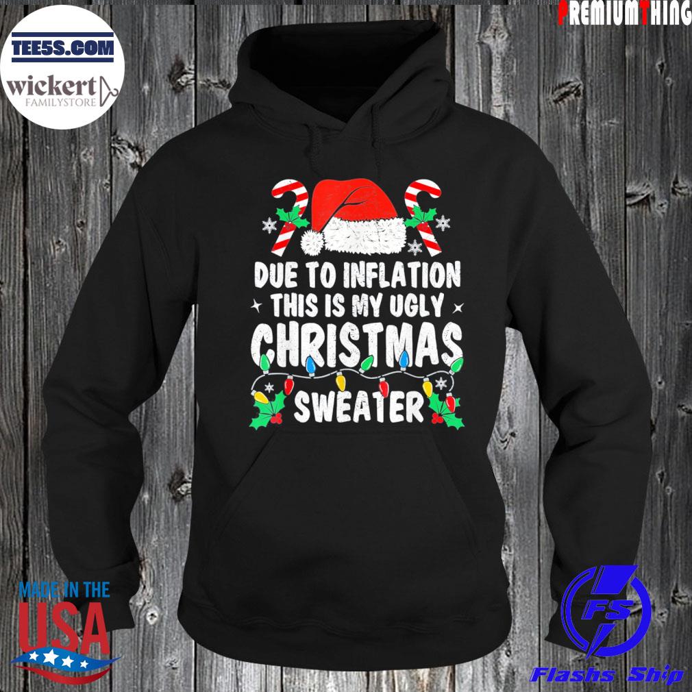 Due to Inflation Ugly Christmas Sweaters Holiday Party T-Shirt Hoodie