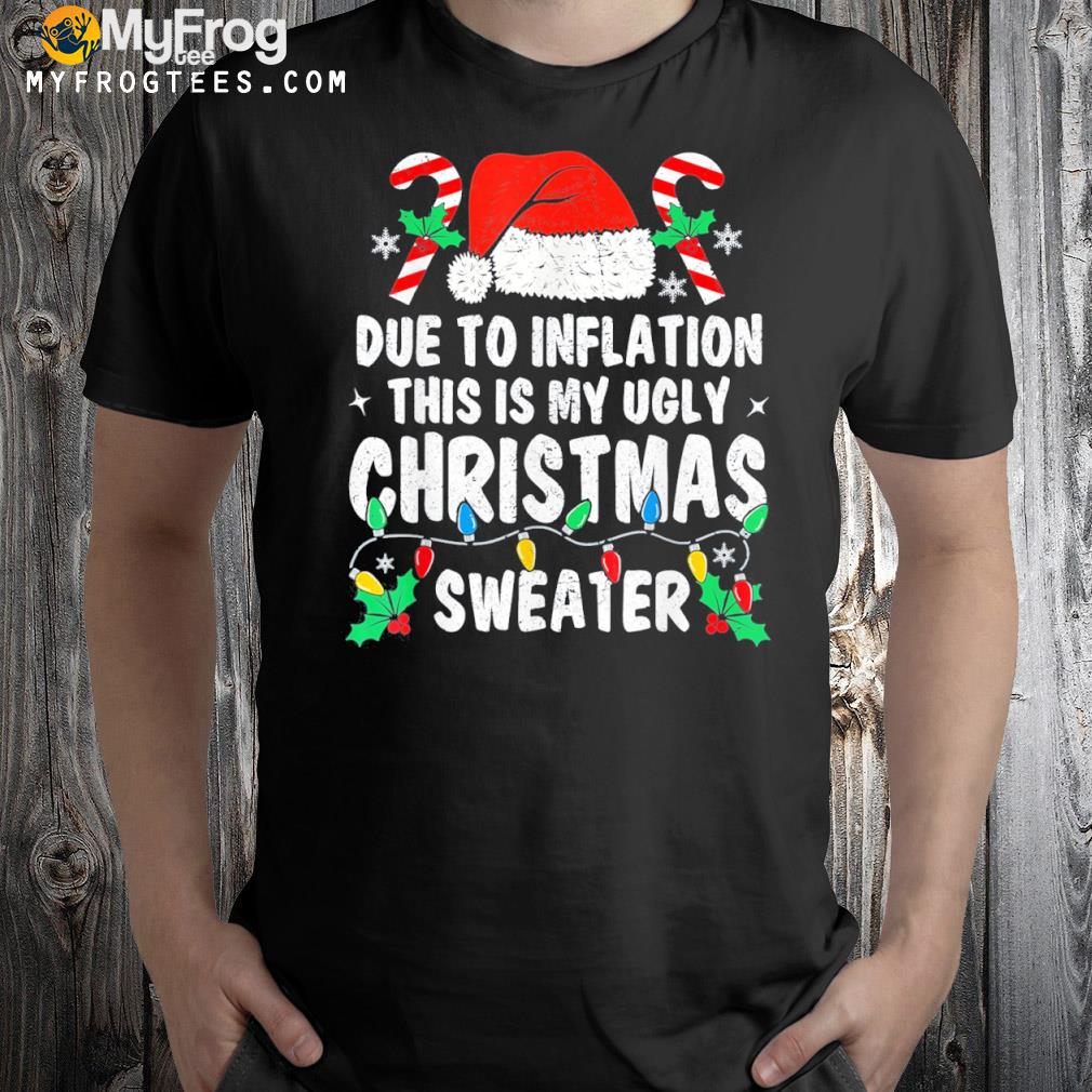 Due to Inflation Ugly Christmas Sweaters Holiday Party T-Shirt