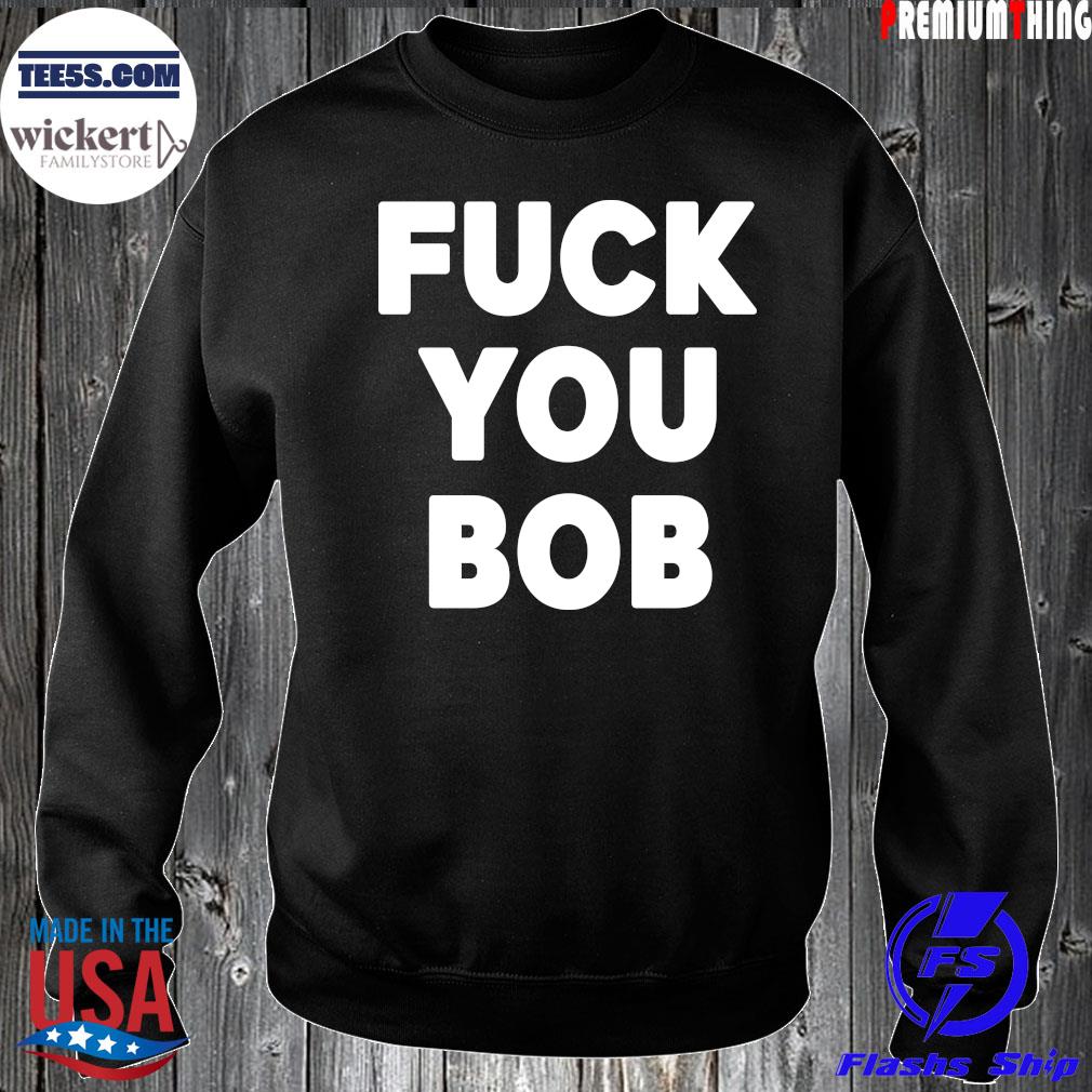 Fuck You Bob logo Shirt Sweater