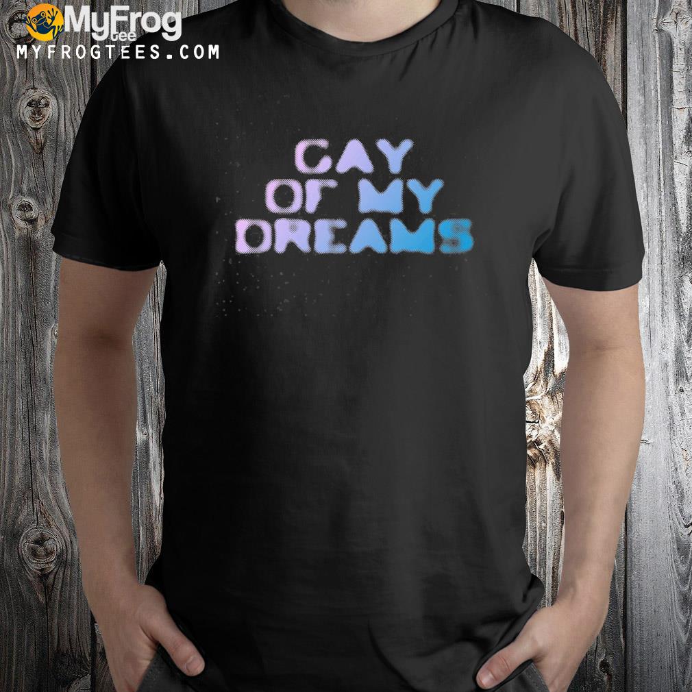 Gay of may dreams shirt