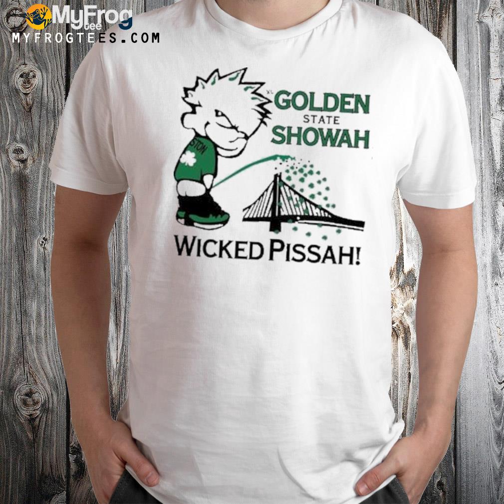 Golden State Showah Wicked Pissah Shirt