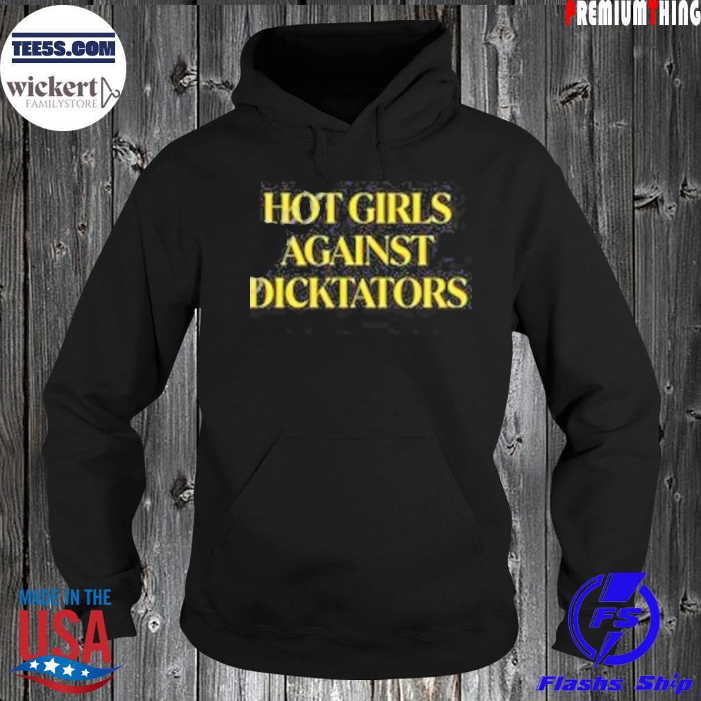 Hot girls against dicktators s Hoodie