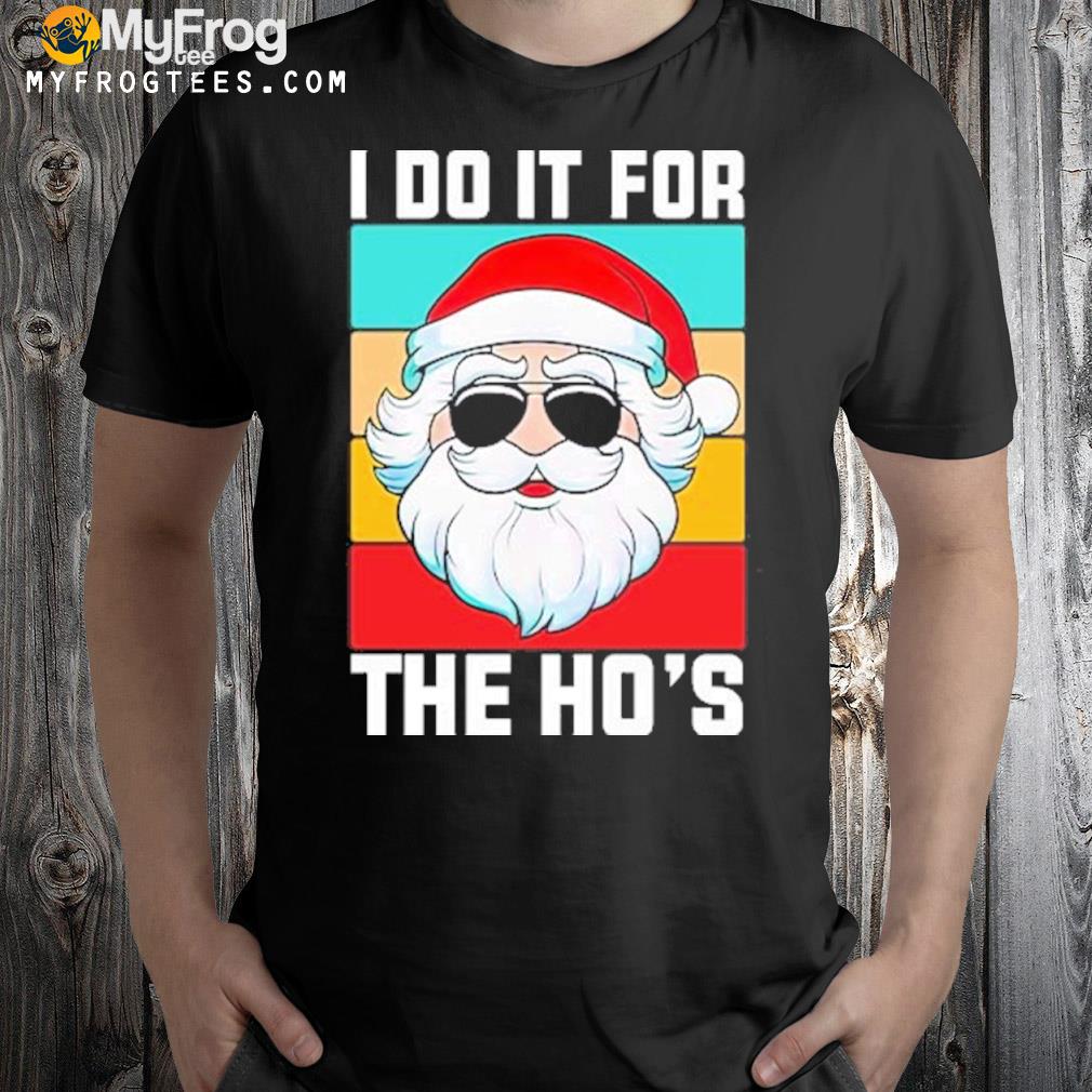 I Do It For The Ho’s Christmas Shirt