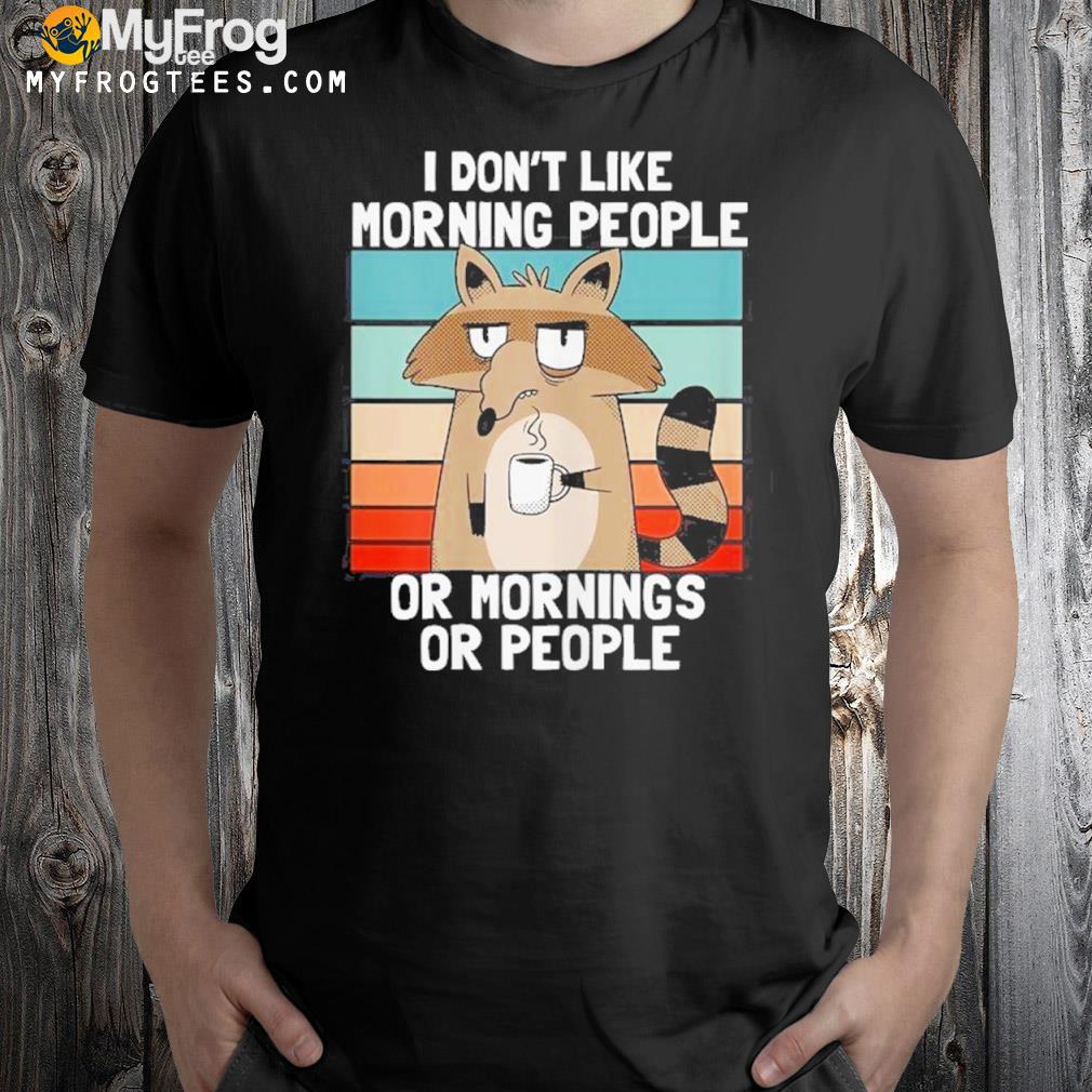 I Dont Like Morning People Grumpy Raccoon Coffee Shirt