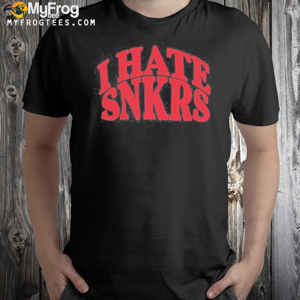 I hate snkrs shirt