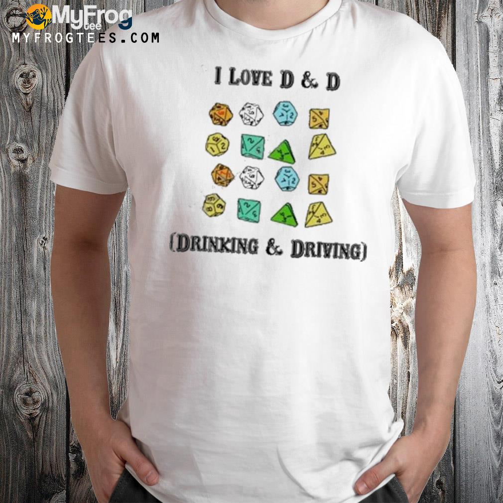 I Love D & D Drinking & Driving Shirt