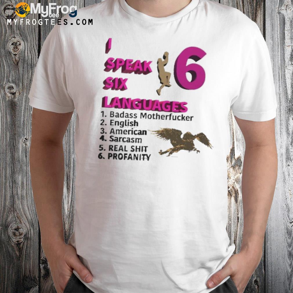 I speak six languages multilingual shirt