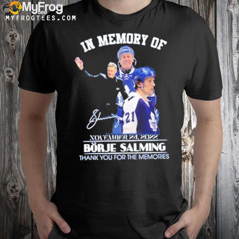 In Memory Of Borje Salming November 24, 2022 Thank You For The Memories Signature T-shirt