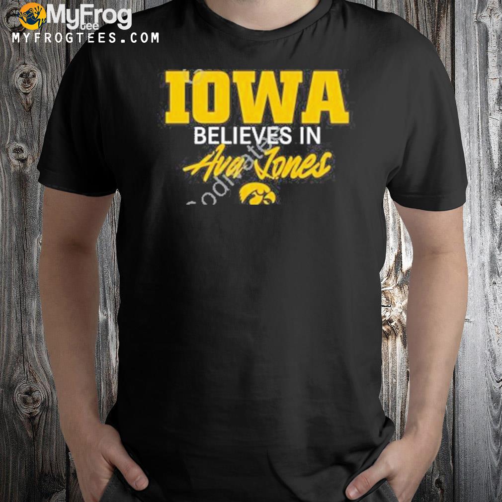 Iowa believe in ava jones shirt