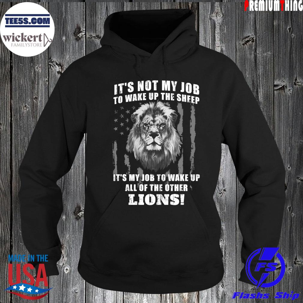 It’s Not My Job To Wake Up The Sheep It’s My Job To Wake Up All Of The Other Lions American Flga T-Shirt Hoodie