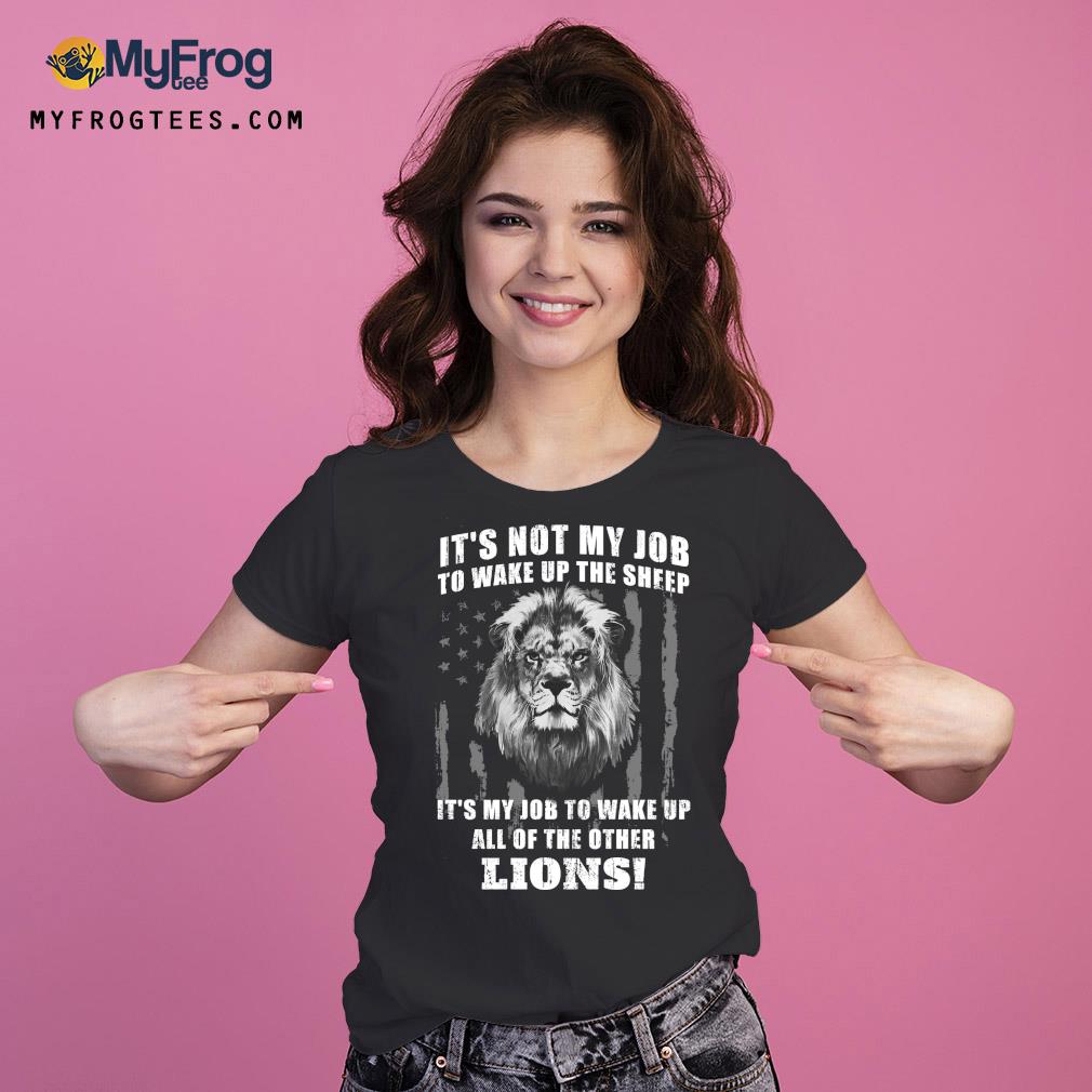 It’s Not My Job To Wake Up The Sheep It’s My Job To Wake Up All Of The Other Lions American Flga T-Shirt Ladies Tee