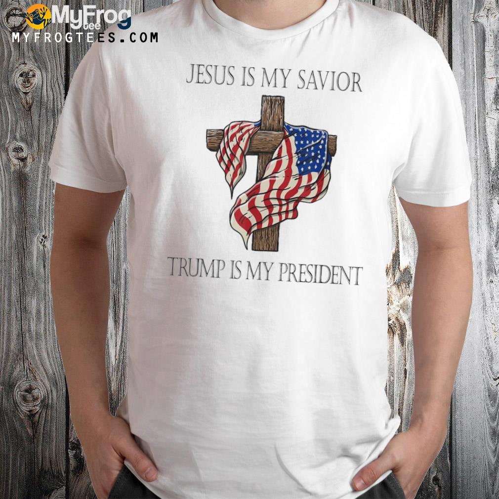 Jesus Is My Savior Trump Is My President Gift T-Shirt