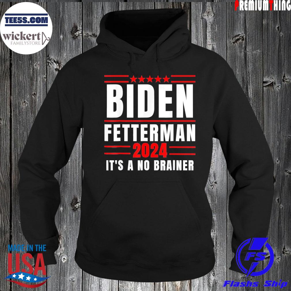 Joe Biden fetterman 2024 it's a no brainer political s Hoodie