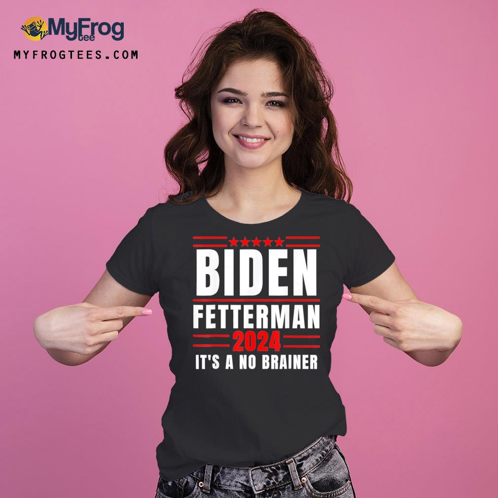Joe Biden fetterman 2024 it's a no brainer political s Ladies Tee
