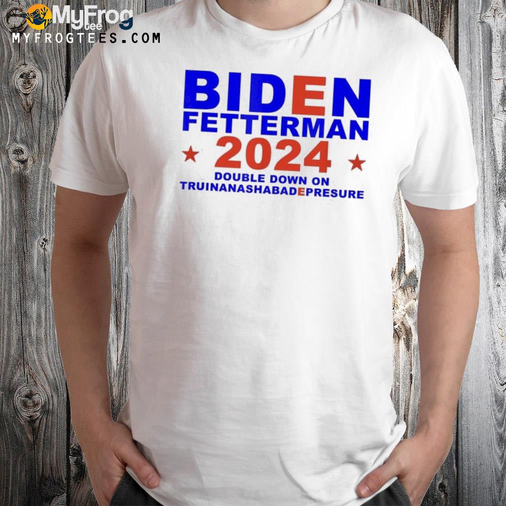 Joe Biden fetterman 2024 shirt
