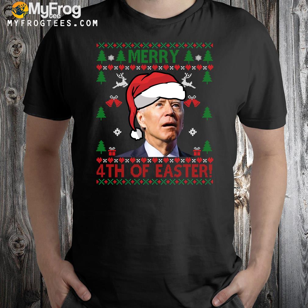 Joe Biden, Merry 4th Of Easter Funny Joe Biden Ugly Christmas shirt