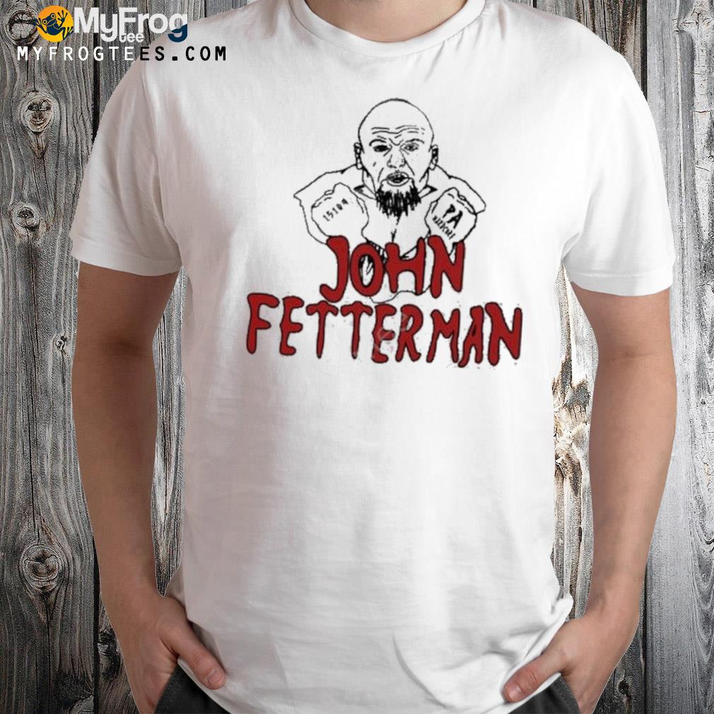 John fetterman pa hardcore 2022 shirt