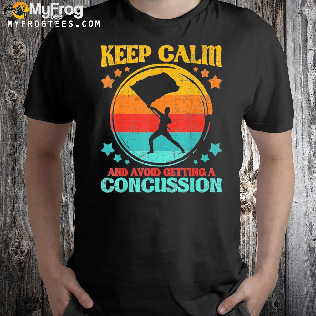Keep calm and avoid getting a concussion retro colorguard shirt