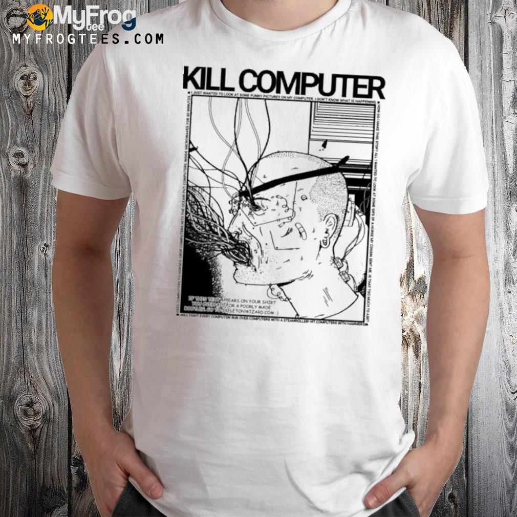 Kill computer shirt