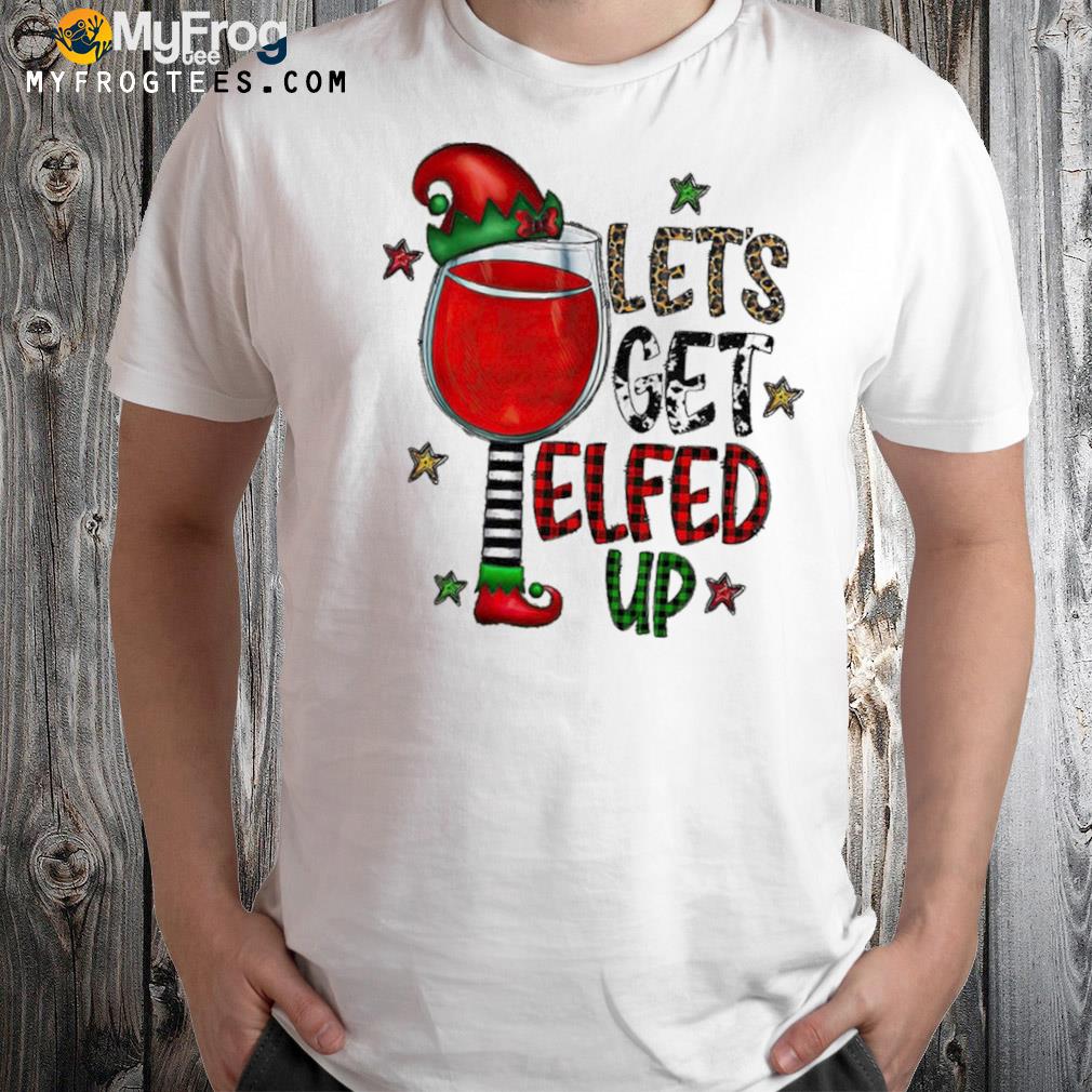 Let's get elfed up wine Christmas t-shirt