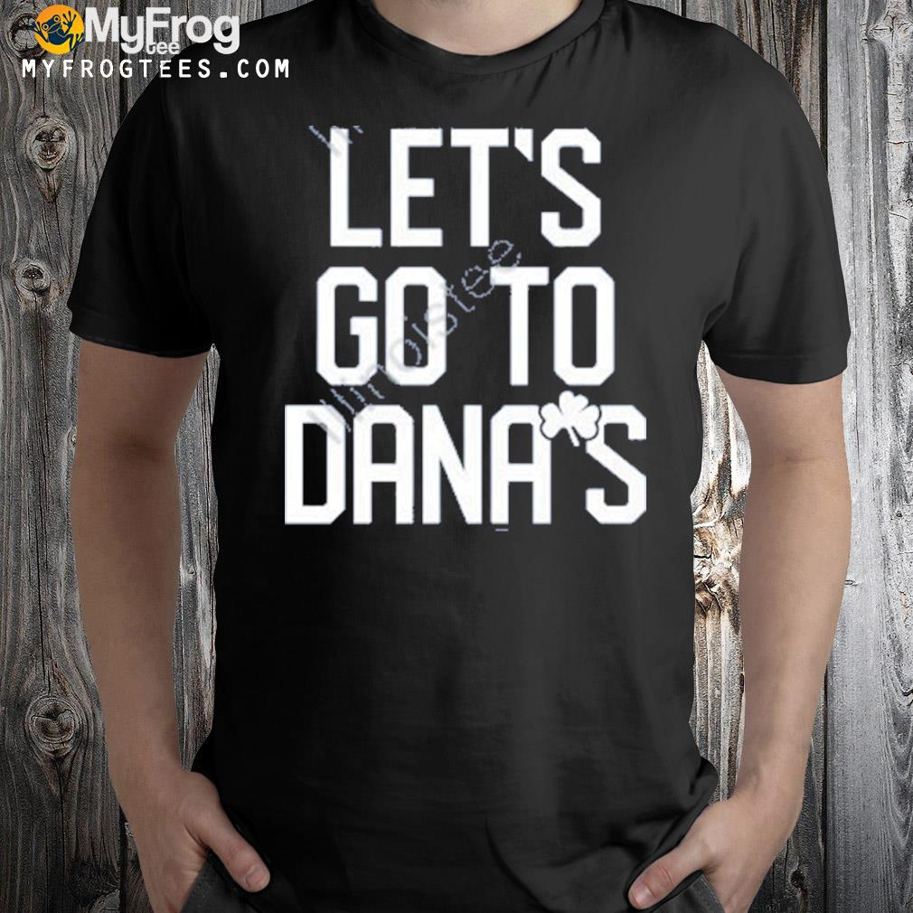 Let's go to dana's shirt