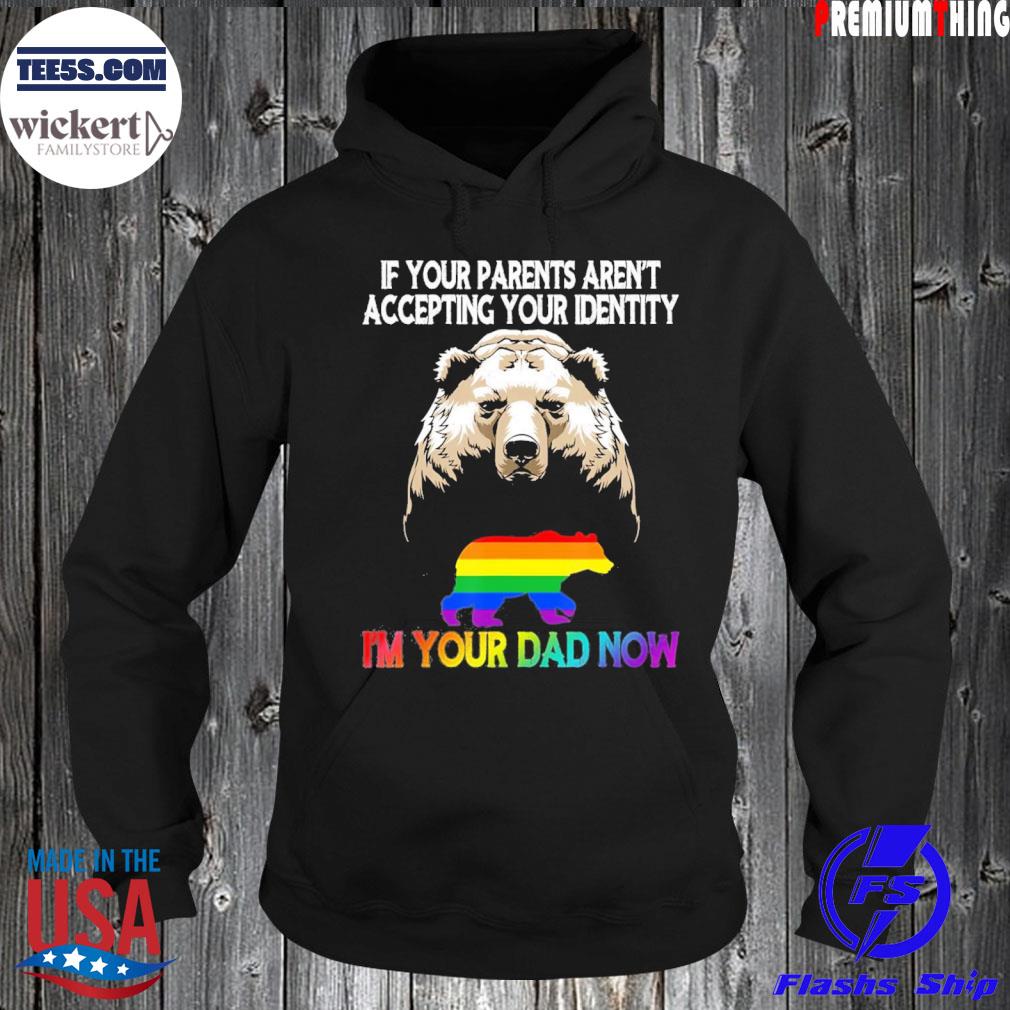 LGBT Daddy Bear Gay And Lesbian Pride Im Your Dad Now T-Shirt Hoodie