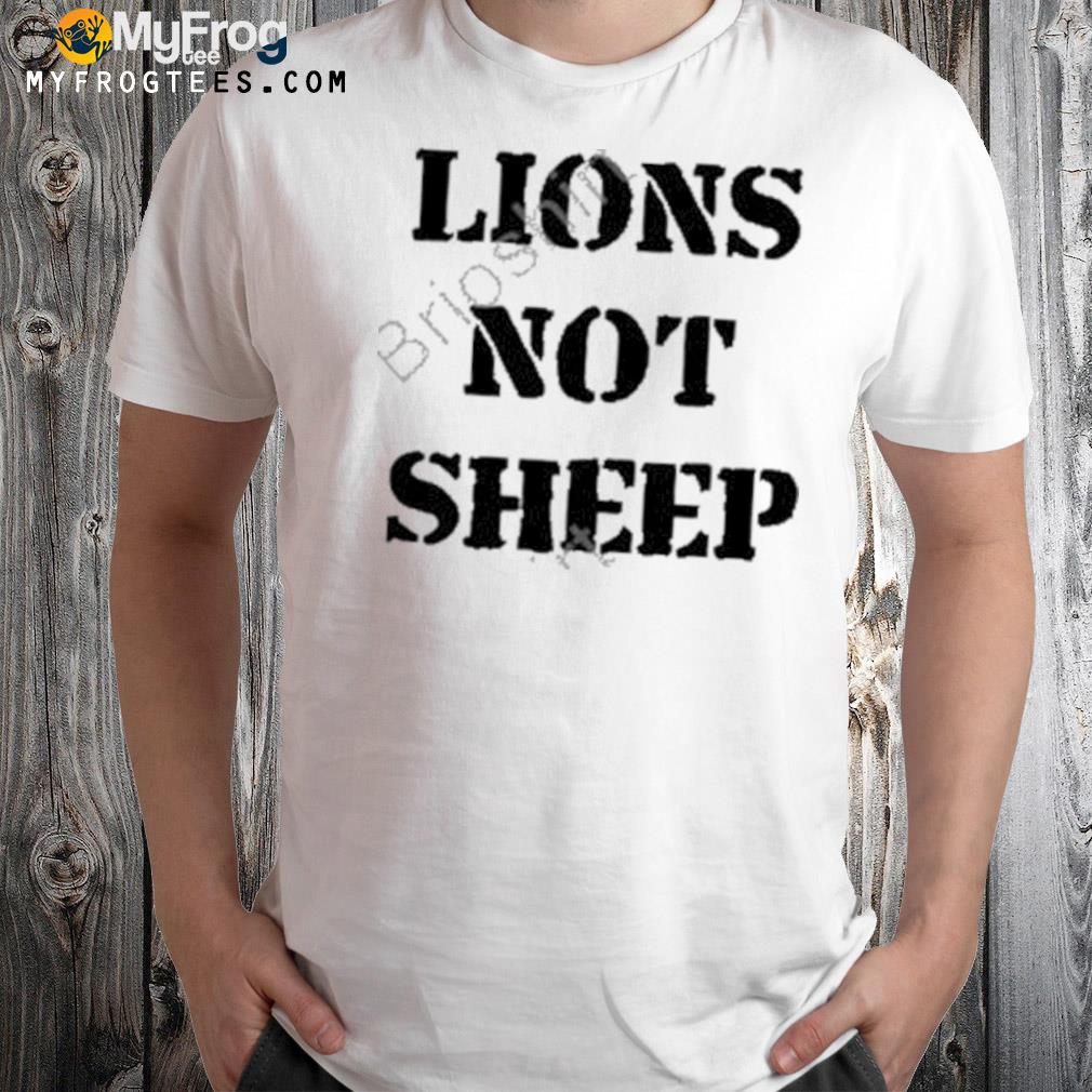 Lions not sheep 2022 shirt