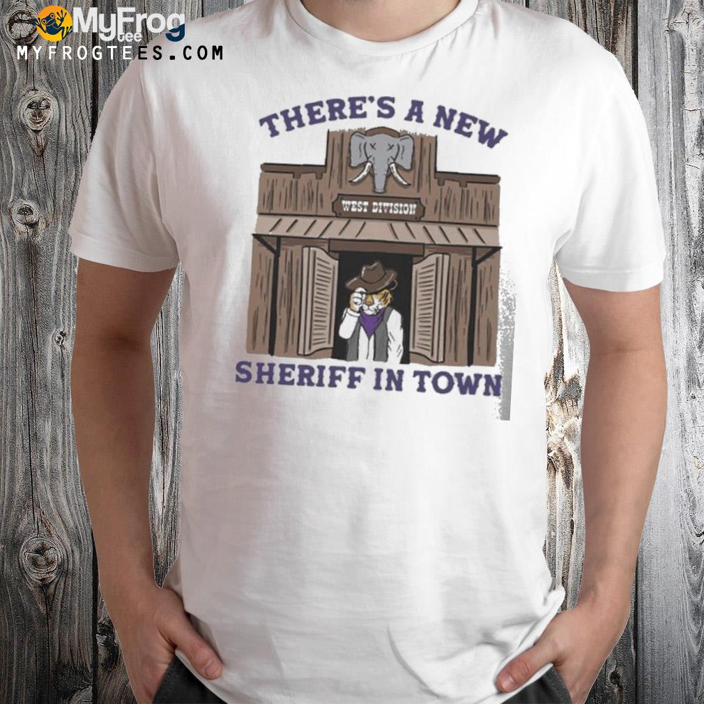 Lsu there's a new sheriff in town shirt