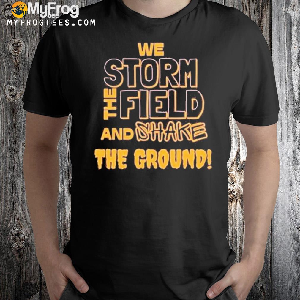 Lsu Tigers We Storm The Field And Shake The Ground Shirt