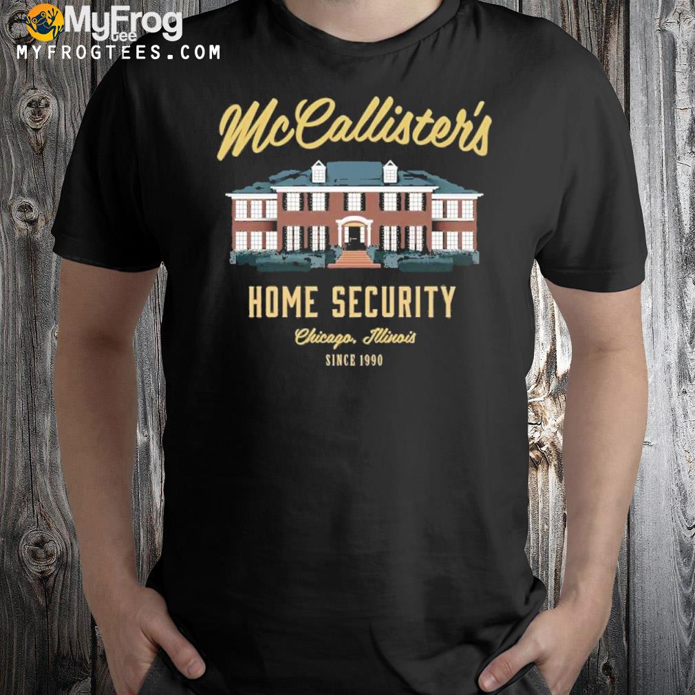 Mccallister's home security shirt