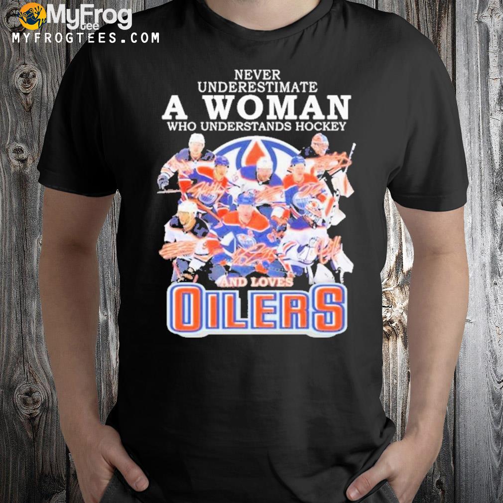 Never Underestimate A Woman Who Understands Hockey And Loves Edmonton Oilers Team 2022 Signatures Shirt