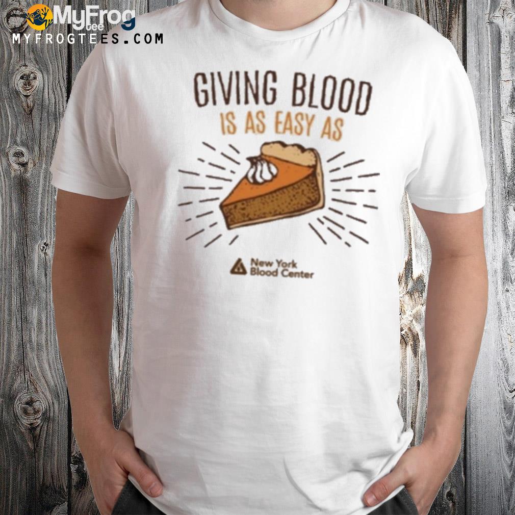 New york blood center giving blood is easy as pie shirt