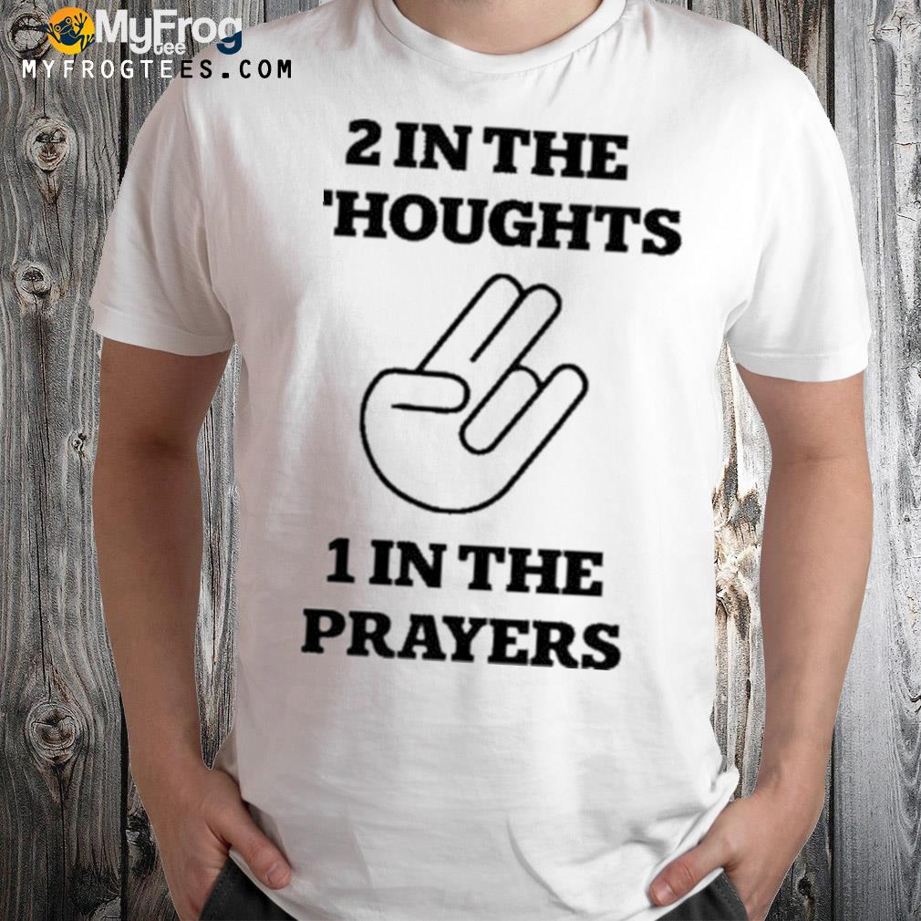 Official 2 in the thoughts 1 in the prayers shirt
