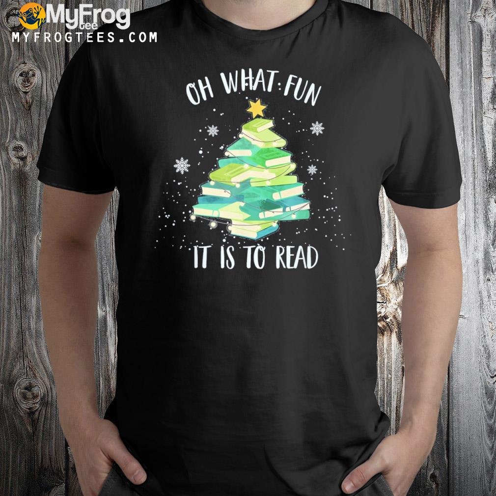 Oh What Fun It Is To Read Christmas Tree Book Holiday Shirt