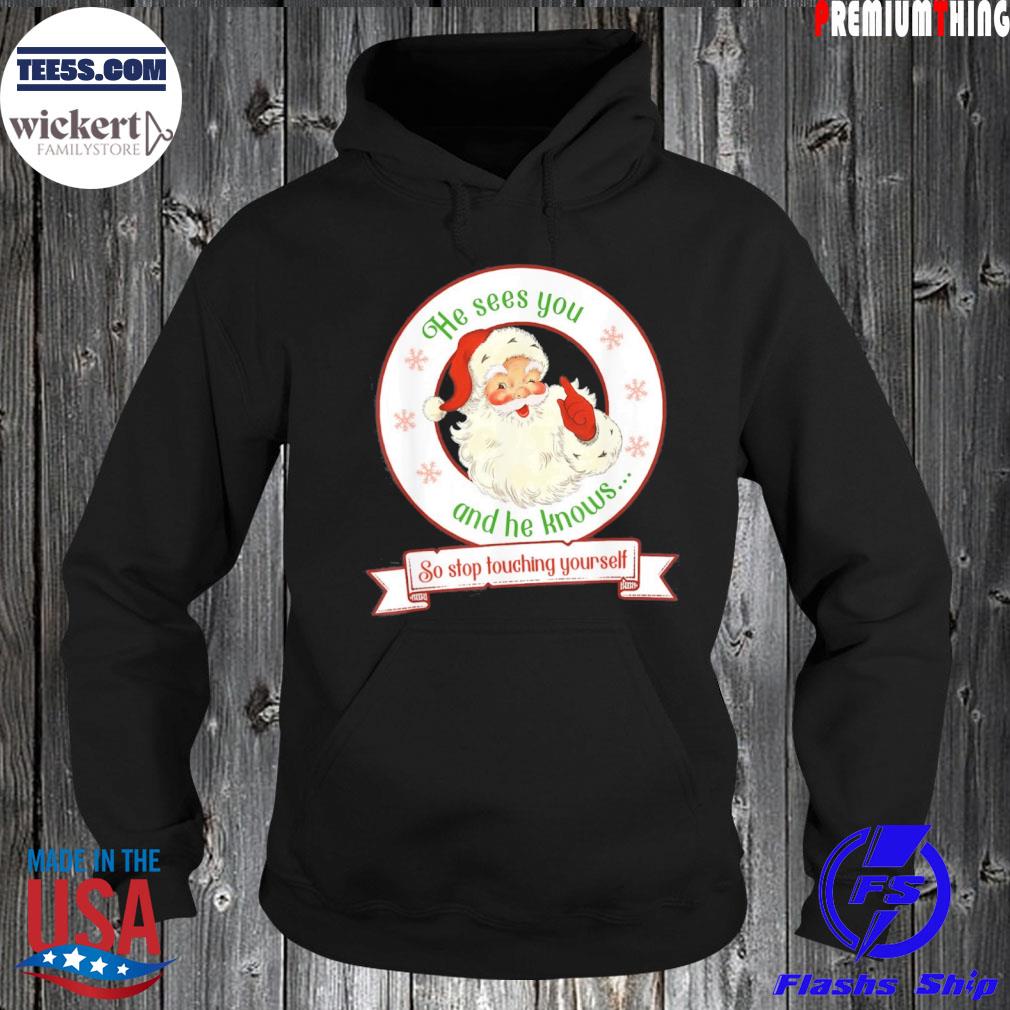 Santa Claus Sees You He Knows Naughty Touching Xmas Shirt Hoodie