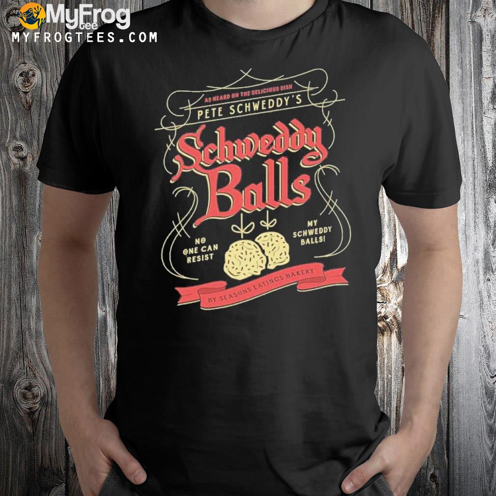 Schweddy balls shirt